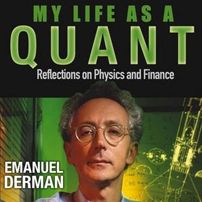 My Life as a Quant: Reflections on Physics and Finance - Ganim, Peter (Read by), and Derman, Emanuel