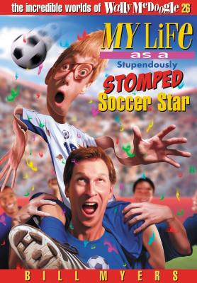 My Life as a Stupendously Stomped Soccer Star: 26 - Myers, Bill