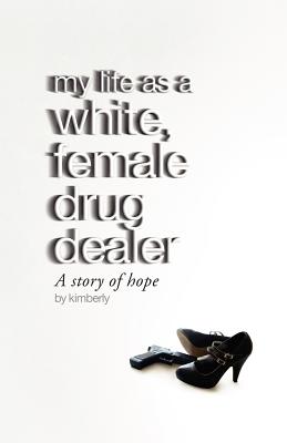 My life as a white, female drug dealer - Friedman, Mike (Editor), and Kimberly