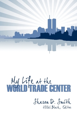 My Life at the World Trade Center - Smith, S