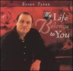 My Life Belongs To You - Ronan Tynan