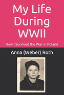 My Life During WWII: How I Survived the War in Poland