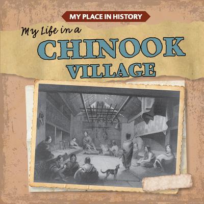 My Life in a Chinook Village - Caswell, Max
