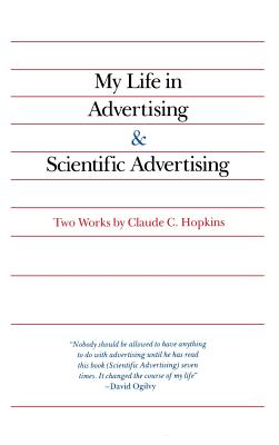 My Life in Advertising and Scientific Advertising - Hopkins, Claude