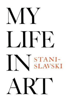 My Life in Art - Stanislavski, Constantin