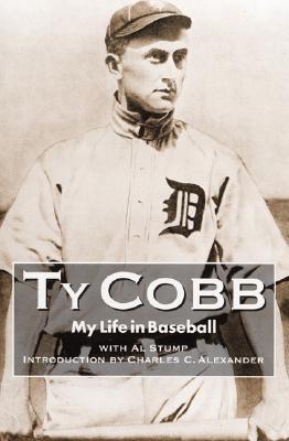 My Life in Baseball: The True Record - Cobb, Ty, and Stump, Al, and Alexander, Charles C (Introduction by)