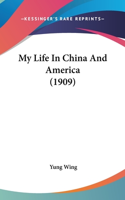 My Life In China And America (1909) - Wing, Yung