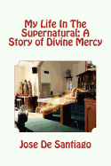 My Life in the Supernatural: A Story of Divine Mercy