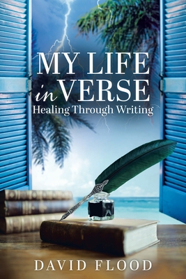 My life in Verse: Healing through writing - Flood, David