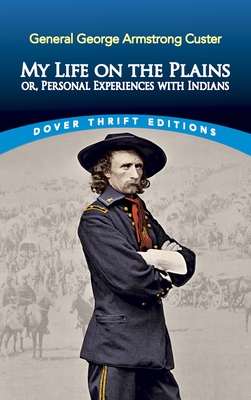 My Life on the Plains: Or, Personal Experiences with Indians - Custer, George Armstrong