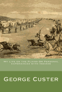My life on the plains, or, Personal experiences with Indians