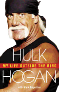 My Life Outside the Ring - Hogan, Hulk