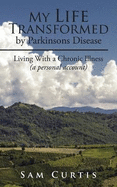 My Life Transformed by Parkinsons Disease: Living with a Chronic Illness (a Personal Account)