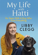 My Life with Hatti: Six Years With A Dog Who Does Everything