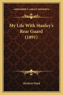 My Life with Stanley's Rear Guard (1891)