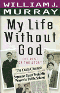 My Life Without God: The Rest of the Story