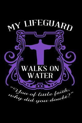 My Lifeguard Walks on Water ?you of Little Faith, Why Did You Doubt: Christian Message Writing Journal Lined, Diary, Notebook for Men & Women - Not Only Journals