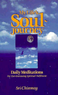My Life's Soul-Journey: Daily Meditations for Ever-Increasing Spiritual Fulfillment