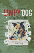 My Limpy Dog: A Dog Adoption Story: A MUST-READ If You Want a Pet, From 8 to 14 to 114 Years Old
