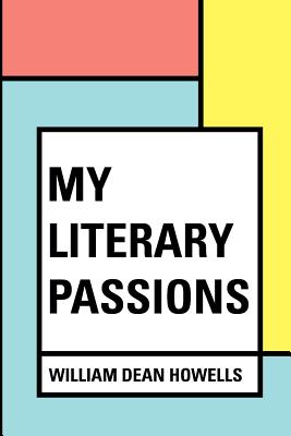 My Literary Passions - Howells, William Dean