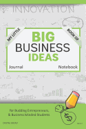 My Little Book of Big Business Ideas Journal Notebook: For Budding Entrepreneurs, Business Minded Students, Homeschoolers, and Innovators. Bbi107
