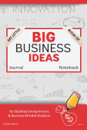 My Little Book of Big Business Ideas Journal Notebook: For Budding Entrepreneurs, Business Minded Students, Homeschoolers, and Innovators. Bbi112