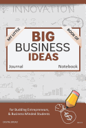 My Little Book of Big Business Ideas Journal Notebook: For Budding Entrepreneurs, Business Minded Students, Homeschoolers, and Innovators. Bbi123