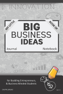 My Little Book of Big Business Ideas Journal Notebook: For Budding Entrepreneurs, Business Minded Students, Homeschoolers, and Innovators. Bbi151