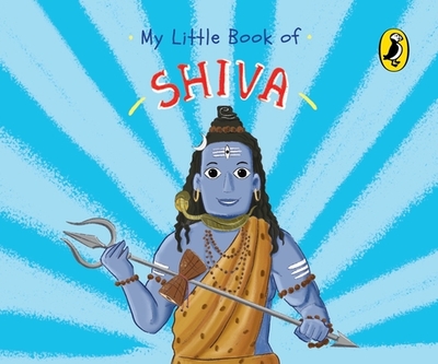 My Little Book of Shiva (Illustrated board books on Hindu mythology, Indian gods & goddesses for kids age 3+; A Puffin Original) - India, Penguin, and Jayakumar, Ashwitha (Contributions by), and Datta, Swarnavo (Contributions by)