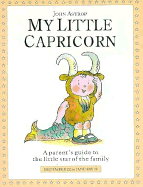 My Little Capricorn: A Parent's Guide to the Little Star of the Family