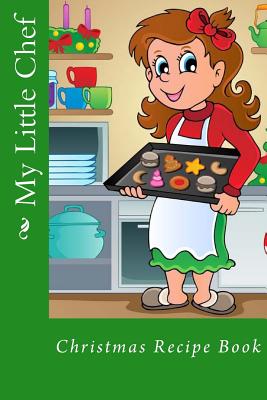 My Little Chef: Christmas Recipe Book - Tidwell, Alice E