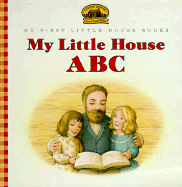 My Little House ABC: Adapted from the Little House Books by Laura Ingalls Wilder - Wilder, Laura Ingalls