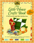 My Little House Crafts Book: 18 Projects from Laura Ingalls Wilder's