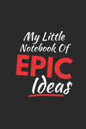 My Little Notebook of Epic Ideas: 120 Page Blank Lined Notebook / Journal Which Is Perfect for Writing Down Your Epic Ideas