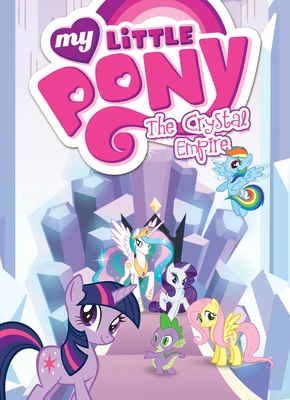My Little Pony: The Crystal Empire - Eisinger, Justin (Adapted by), and McCarthy, Meghan