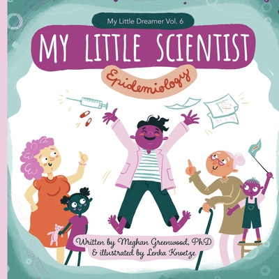 My Little Scientist: Epidemiology - Greenwood, Meghan M, PhD