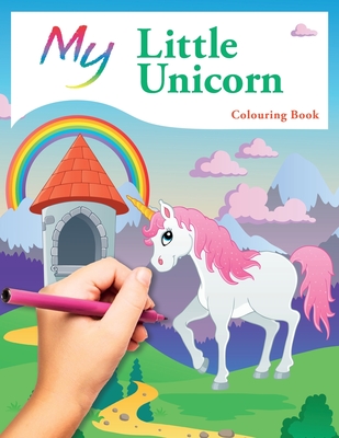 My Little Unicorn Colouring Book: Cute Creative Children's Colouring - MacIntyre, Mickey