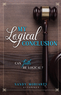My Logical Conclusion: Can Faith Be Logical?