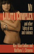 My Lolita Complex and Other Tales of Sex and Violence - Max Allan Collins; Matthew V. Clemens