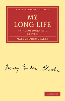 My Long Life: An Autobiographic Sketch - Clarke, Mary Cowden