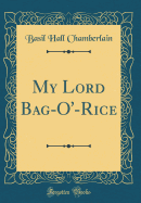 My Lord Bag-O'-Rice (Classic Reprint)