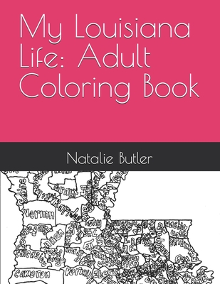 My Louisiana Life: Adult Coloring Book: Adult Coloring Book Containing Louisiana Sights and Memories - Butler, Natalie Faye