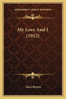 My Love and I (1912) - Brown, Alice, Professor