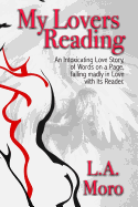 My Lovers Reading: An Intoxicating Love Story, of Words on a Page, Falling Madly in Love with Its Reader.