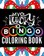 My Lucky Bingo Coloring Book: Easy large print coloring book for adults with cheerful stress relieving designs for bingo game lovers