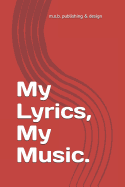 My Lyrics, My Music: Blank Lined Journal for Song-Writers' Lyrics and Staff Lines for Melodies