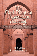 My Mad Magical Moroccan Journey: A Memoir of Sex, Drugs, Rock and Roll, and Spiritual Enlightenment 1970-1973