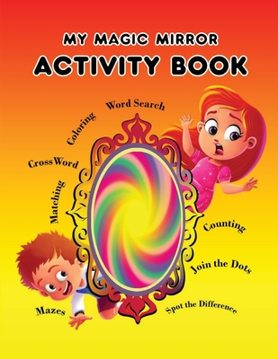 My Magic Mirror - Activity Book: Coloring; Maze; Crosswords and Lots of Fun! - Bhattacharjee, Anushka, and Astiko, Endy (Cover design by)