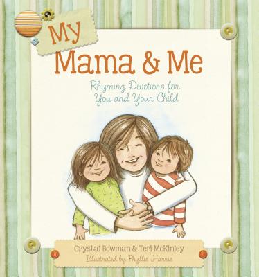 My Mama & Me: Rhyming Devotions for You and Your Child - Bowman, Crystal, and McKinley, Teri