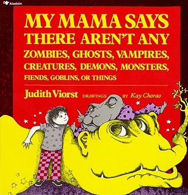 My Mama Says There Aren't Any Zombies, Ghosts, Vampires, Demons, Monsters, Fiend - Viorst, Judith